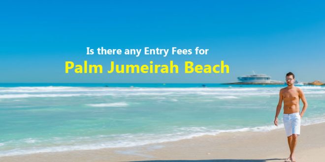 Is there any Entry Fees for Palm Jumeirah Beach